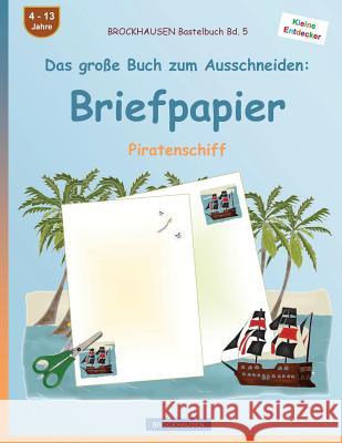 BROCKHAUSEN Bastelbuch Band 5 - Das große Buch zum Ausschneiden: Briefpapier: Piratenschiff Golldack, Dortje 9781537449982 Createspace Independent Publishing Platform - książka