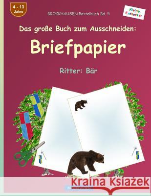 BROCKHAUSEN Bastelbuch Band 5 - Das große Buch zum Ausschneiden: Briefpapier: Ritter: Bär Golldack, Dortje 9781537509471 Createspace Independent Publishing Platform - książka