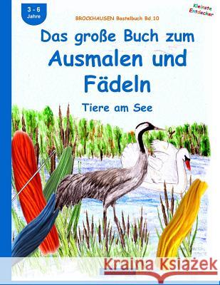 BROCKHAUSEN Bastelbuch Bd.10: Das große Buch zum Ausmalen und Fädeln: Tiere am See Golldack, Dortje 9781517218607 Createspace Independent Publishing Platform - książka