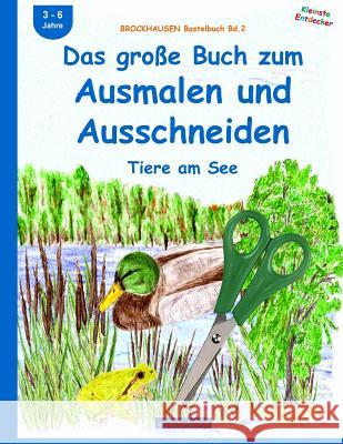 BROCKHAUSEN Bastelbuch Bd.2: Das große Buch zum Ausmalen und Ausschneiden: Tiere am See Golldack, Dortje 9781517171117 Createspace Independent Publishing Platform - książka