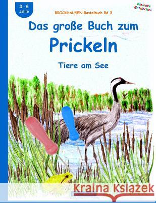 BROCKHAUSEN Bastelbuch Bd.3: Das große Buch zum Prickeln: Tiere am See Golldack, Dortje 9781517175122 Createspace Independent Publishing Platform - książka