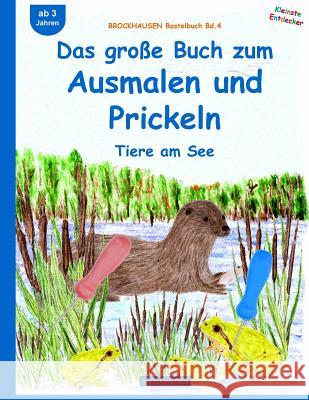 BROCKHAUSEN Bastelbuch Bd.4: Das große Buch zum Ausmalen und Prickeln: Tiere am See Golldack, Dortje 9781517175740 Createspace Independent Publishing Platform - książka