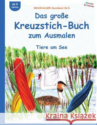 BROCKHAUSEN Bastelbuch Bd.8: Das große Kreuzstich-Buch zum Ausmalen: Tiere am See Golldack, Dortje 9781517217518 Createspace Independent Publishing Platform - książka