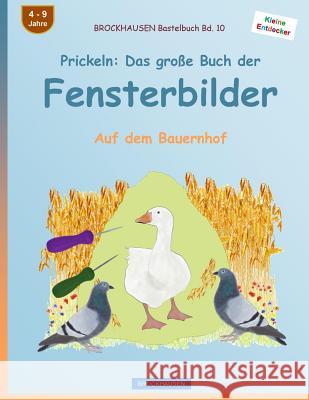 BROCKHAUSEN Bastelbuch Bd. 10 - Prickeln: Das große Buch der Fensterbilder: Auf dem Bauernhof Golldack, Dortje 9781532978012 Createspace Independent Publishing Platform - książka