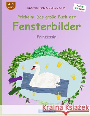 BROCKHAUSEN Bastelbuch Bd. 10 - Prickeln: Das große Buch der Fensterbilder: Prinzessin Golldack, Dortje 9781532992513 Createspace Independent Publishing Platform - książka