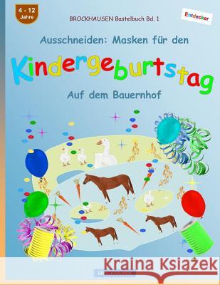 BROCKHAUSEN Bastelbuch Bd. 1 - Ausschneiden: Masken für den Kindergeburtstag: Auf dem Bauernhof Golldack, Dortje 9781981811793 Createspace Independent Publishing Platform - książka