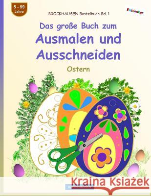 BROCKHAUSEN Bastelbuch Bd. 1 - Das große Buch zum Ausmalen und Ausschneiden: Ostern Golldack, Dortje 9781544985503 Createspace Independent Publishing Platform - książka