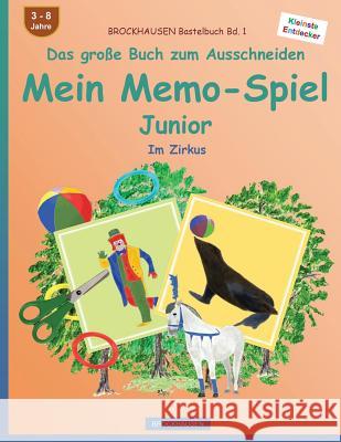 BROCKHAUSEN Bastelbuch Bd. 1 - Das große Buch zum Ausschneiden - Mein Memo-Spiel Junior: Im Zirkus Golldack, Dortje 9781537701592 Createspace Independent Publishing Platform - książka