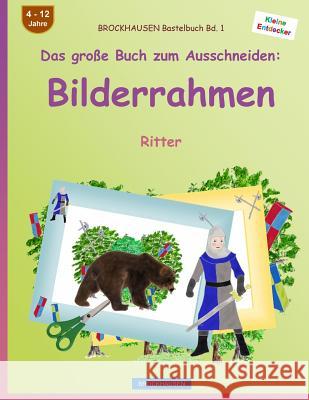 BROCKHAUSEN Bastelbuch Bd. 1 - Das große Buch zum Ausschneiden: Bilderrahmen: Ritter Golldack, Dortje 9781537609836 Createspace Independent Publishing Platform - książka