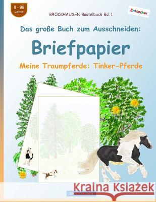 BROCKHAUSEN Bastelbuch Bd. 1 - Das große Buch zum Ausschneiden: Briefpapier: Meine Traumpferde: Tinker-Pferde Golldack, Dortje 9781545001110 Createspace Independent Publishing Platform - książka