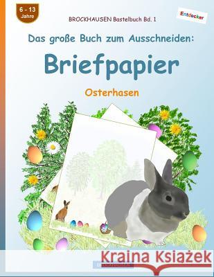 BROCKHAUSEN Bastelbuch Bd. 1 - Das große Buch zum Ausschneiden: Briefpapier: Osterhasen Golldack, Dortje 9781544811246 Createspace Independent Publishing Platform - książka