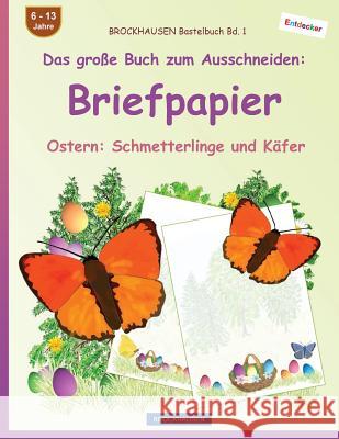 BROCKHAUSEN Bastelbuch Bd. 1 - Das große Buch zum Ausschneiden: Briefpapier: Ostern: Schmetterlinge und Käfer Golldack, Dortje 9781544822945 Createspace Independent Publishing Platform - książka