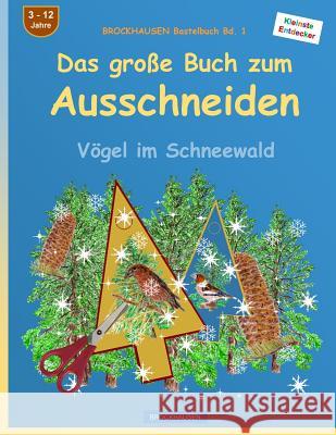 BROCKHAUSEN Bastelbuch Bd. 1 - Das grosse Buch zum Ausschneiden: Vögel im Schneewald Golldack, Dortje 9781523241521 Createspace Independent Publishing Platform - książka