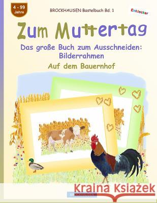 BROCKHAUSEN Bastelbuch Bd. 1 - Zum Muttertag: Das große Buch zum Ausschneiden - Bilderrahmen Golldack, Dortje 9781718640030 Createspace Independent Publishing Platform - książka