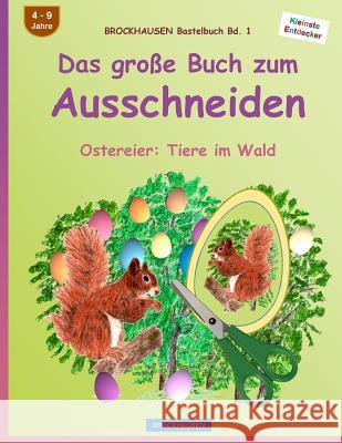 BROCKHAUSEN Bastelbuch Bd. 1: Das große Buch zum Ausschneiden: Ostereier: Tiere im Wald Golldack, Dortje 9781523877041 Createspace Independent Publishing Platform - książka