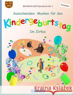 BROCKHAUSEN Bastelbuch Bd. 2 - Ausschneiden: Masken für den Kindergeburtstag: Im Zirkus Golldack, Dortje 9781981811809 Createspace Independent Publishing Platform - książka