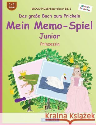 BROCKHAUSEN Bastelbuch Bd. 2 - Das große Buch zum Prickeln - Mein Memo-Spiel Junior: Prinzessin Golldack, Dortje 9781537088624 Createspace Independent Publishing Platform - książka