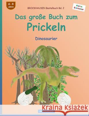 BROCKHAUSEN Bastelbuch Bd. 2 - Das große Buch zum Prickeln: Dinosaurier Golldack, Dortje 9781532985331 Createspace Independent Publishing Platform - książka