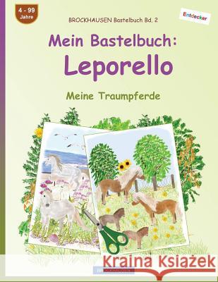 BROCKHAUSEN Bastelbuch Bd. 2 - Mein Bastelbuch: Leporello: Meine Traumpferde Golldack, Dortje 9781545468388 Createspace Independent Publishing Platform - książka