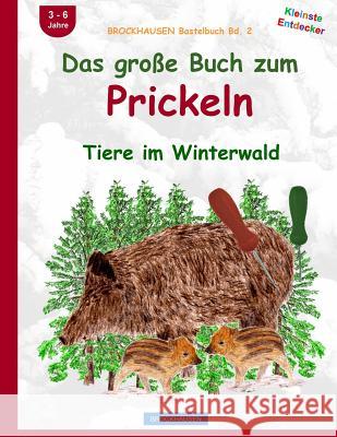 BROCKHAUSEN Bastelbuch Bd. 2: Das große Buch zum Prickeln: Tiere im Winterwald Golldack, Dortje 9781519138941 Createspace Independent Publishing Platform - książka