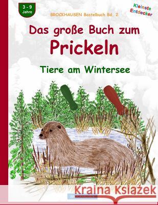 BROCKHAUSEN Bastelbuch Bd. 2: Das grosse Buch zum Prickeln: Tiere am Wintersee Golldack, Dortje 9781519413291 Createspace Independent Publishing Platform - książka
