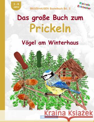 BROCKHAUSEN Bastelbuch Bd. 2: Das grosse Buch zum Prickeln: Vögel am Winterhaus Golldack, Dortje 9781519178121 Createspace Independent Publishing Platform - książka