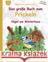 BROCKHAUSEN Bastelbuch Bd. 2: Das grosse Buch zum Prickeln: Vögel am Winterhaus Golldack, Dortje 9781519178121 Createspace Independent Publishing Platform