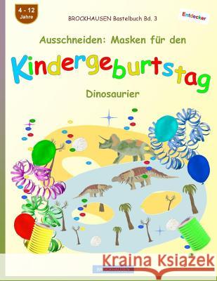 BROCKHAUSEN Bastelbuch Bd. 3 - Ausschneiden: Masken für den Kindergeburtstag: Dinosaurier Golldack, Dortje 9781981811823 Createspace Independent Publishing Platform - książka