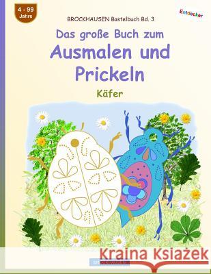 BROCKHAUSEN Bastelbuch Bd. 3 - Das große Buch zum Ausmalen und Prickeln: Käfer Golldack, Dortje 9781548351496 Createspace Independent Publishing Platform - książka