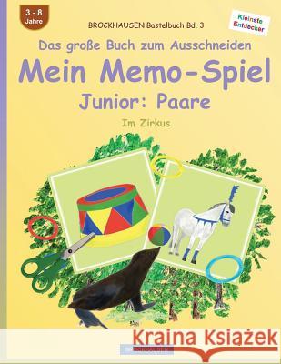BROCKHAUSEN Bastelbuch Bd. 3 - Das große Buch zum Ausschneiden - Mein Memo-Spiel Junior: Paare: Im Zirkus Golldack, Dortje 9781537701615 Createspace Independent Publishing Platform - książka