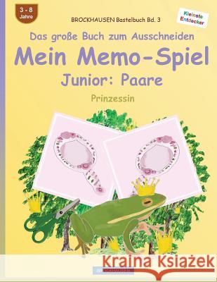 BROCKHAUSEN Bastelbuch Bd. 3 - Das große Buch zum Ausschneiden - Mein Memo-Spiel Junior: Paare: Prinzessin Golldack, Dortje 9781537088648 Createspace Independent Publishing Platform - książka