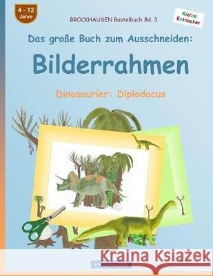 BROCKHAUSEN Bastelbuch Bd. 3 - Das große Buch zum Ausschneiden: Bilderrahmen: Dinosaurier: Diplodocus Golldack, Dortje 9781535597180 Createspace Independent Publishing Platform - książka
