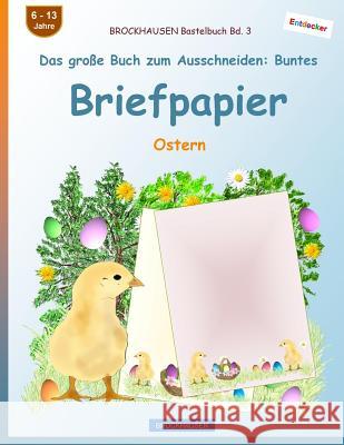 BROCKHAUSEN Bastelbuch Bd. 3 - Das große Buch zum Ausschneiden: Buntes Briefpapier: Ostern Golldack, Dortje 9781544815947 Createspace Independent Publishing Platform - książka