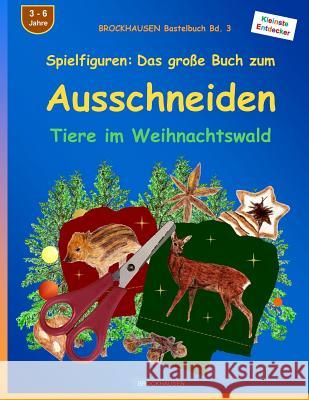 BROCKHAUSEN Bastelbuch Bd. 3 - Spielfiguren: Das grosse Buch zum Ausschneiden: Tiere im Weihnachtswald Dortje Golldack 9781519394880 Createspace Independent Publishing Platform - książka