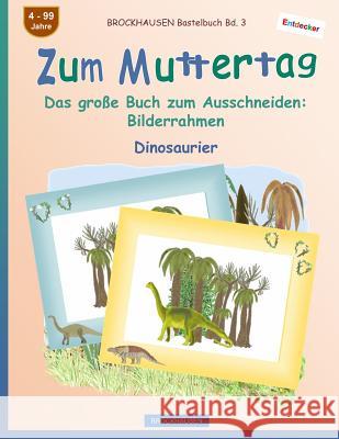 BROCKHAUSEN Bastelbuch Bd. 3 - Zum Muttertag: Das große Buch zum Ausschneiden - Bilderrahmen Golldack, Dortje 9781718650534 Createspace Independent Publishing Platform - książka