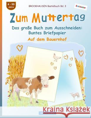 BROCKHAUSEN Bastelbuch Bd. 3 - Zum Muttertag: Das große Buch zum Ausschneiden - Buntes Briefpapier Golldack, Dortje 9781718798441 Createspace Independent Publishing Platform - książka