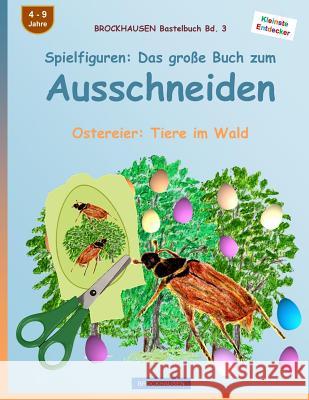 BROCKHAUSEN Bastelbuch Bd. 3: Spielfiguren - Das große Buch zum Ausschneiden: Ostereier: Tiere im Wald Golldack, Dortje 9781523902576 Createspace Independent Publishing Platform - książka