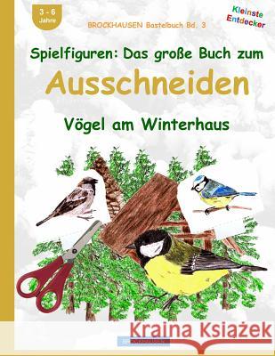 BROCKHAUSEN Bastelbuch Bd. 3: Spielfiguren - Das grosse Buch zum Ausschneiden: Vögel am Winterhaus Golldack, Dortje 9781519178770 Createspace Independent Publishing Platform - książka