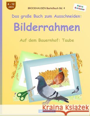 BROCKHAUSEN Bastelbuch Bd. 4 - Das große Buch zum Ausschneiden: Bilderrahmen: Auf dem Bauernhof: Taube Golldack, Dortje 9781537601557 Createspace Independent Publishing Platform - książka