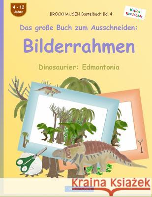 BROCKHAUSEN Bastelbuch Bd. 4 - Das große Buch zum Ausschneiden: Bilderrahmen: Dinosaurier: Edmontonia Golldack, Dortje 9781535597203 Createspace Independent Publishing Platform - książka