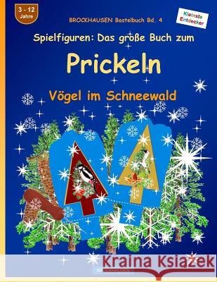 BROCKHAUSEN Bastelbuch Bd. 4 - Spielfiguren - Das grosse Buch zum Prickeln: Vögel im Schneewald Golldack, Dortje 9781523243051 Createspace Independent Publishing Platform - książka