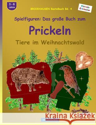 BROCKHAUSEN Bastelbuch Bd. 4 - Spielfiguren: Das grosse Buch zum Prickeln: Tiere im Weihnachtswald Golldack, Dortje 9781519399397 Createspace Independent Publishing Platform - książka