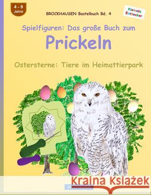 BROCKHAUSEN Bastelbuch Bd. 4: Spielfiguren - Das große Buch zum Prickeln: Ostersterne: Tiere im Heimattierpark Golldack, Dortje 9781523871933 Createspace Independent Publishing Platform - książka