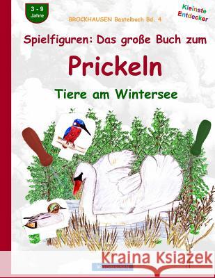 BROCKHAUSEN Bastelbuch Bd. 4: Spielfiguren - Das große Buch zum Prickeln: Tiere am Wintersee Golldack, Dortje 9781519414977 Createspace Independent Publishing Platform - książka