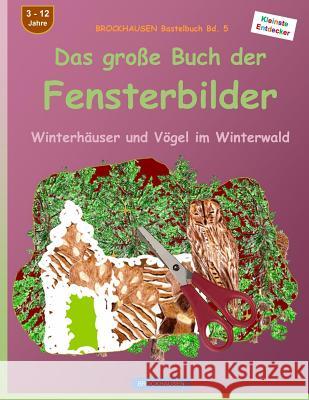 BROCKHAUSEN Bastelbuch Bd. 5 - Das große Buch der Fensterbilder: Winterhäuser und Vögel im Winterwald Golldack, Dortje 9781519653581 Createspace Independent Publishing Platform - książka