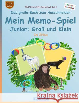 BROCKHAUSEN Bastelbuch Bd. 5 - Das große Buch zum Ausschneiden - Mein Memo-Spiel Junior: Groß und Klein: Im Zirkus Golldack, Dortje 9781537701646 Createspace Independent Publishing Platform - książka