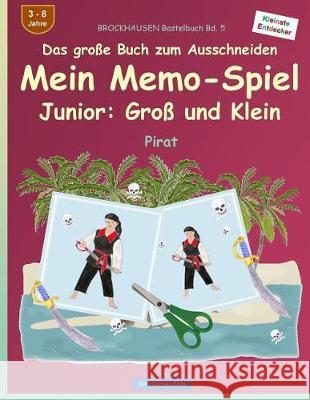 BROCKHAUSEN Bastelbuch Bd. 5 - Das große Buch zum Ausschneiden - Mein Memo-Spiel Junior: Groß und Klein: Pirat Golldack, Dortje 9781539069294 Createspace Independent Publishing Platform - książka