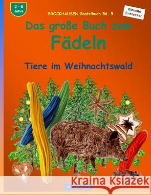 BROCKHAUSEN Bastelbuch Bd. 5 - Das große Buch zum Fädeln: Tiere im Weihnachtswald Golldack, Dortje 9781519400628 Createspace Independent Publishing Platform - książka