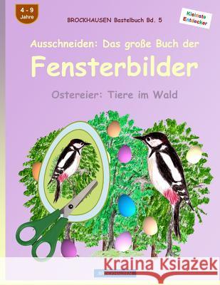 BROCKHAUSEN Bastelbuch Bd. 5: Ausschneiden - Das große Buch der Fensterbilder: Ostereier: Tiere im Wald Golldack, Dortje 9781523903733 Createspace Independent Publishing Platform - książka