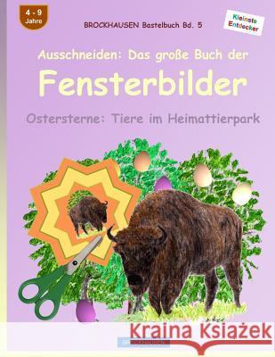 BROCKHAUSEN Bastelbuch Bd. 5: Ausschneiden - Das große Buch der Fensterbilder: Ostersterne: Tiere im Heimattierpark Golldack, Dortje 9781523872091 Createspace Independent Publishing Platform - książka